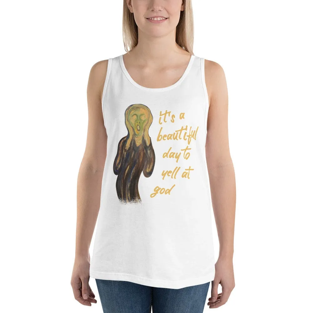 It's a beautiful day to yell at god - Unisex Tank Top
