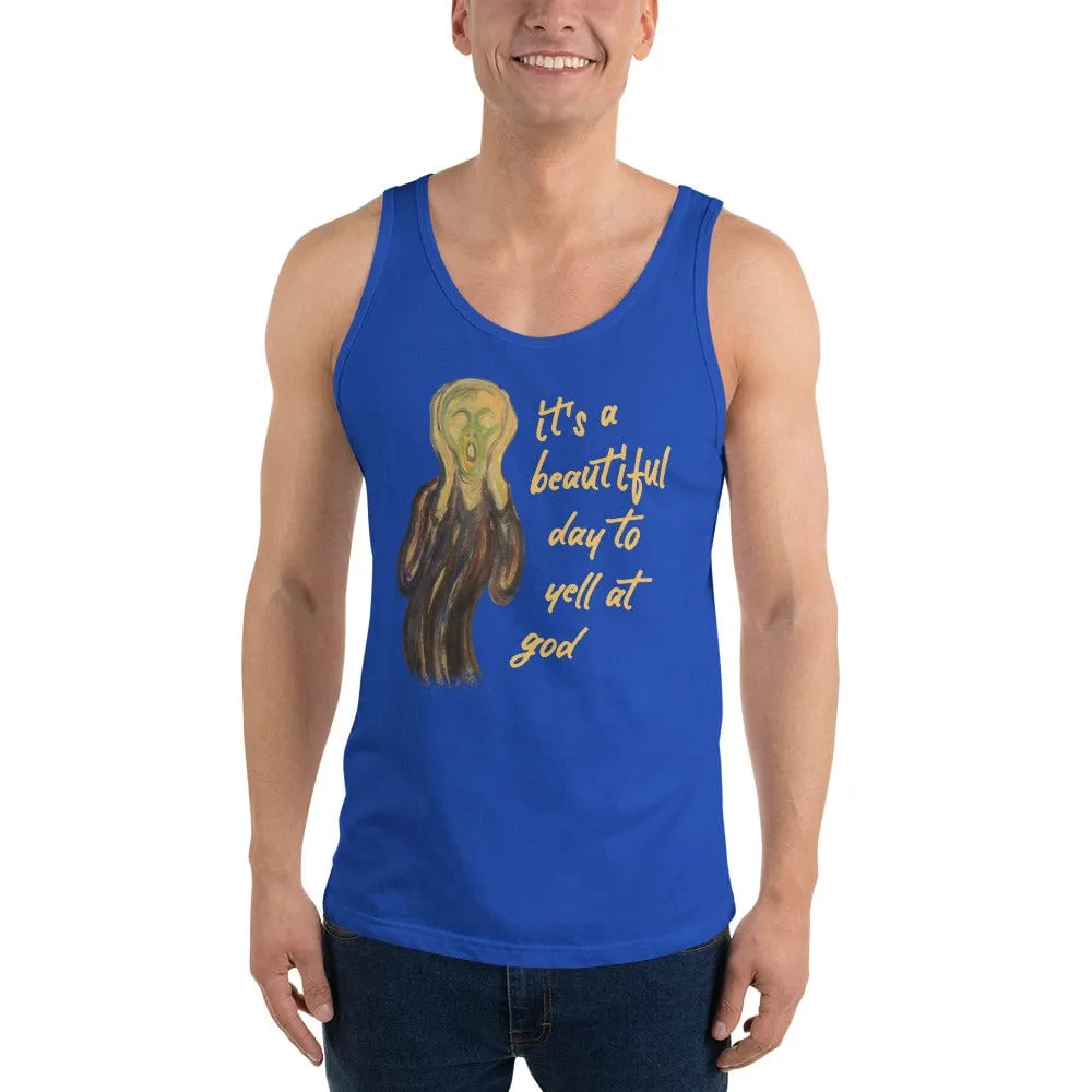 It's a beautiful day to yell at god - Unisex Tank Top